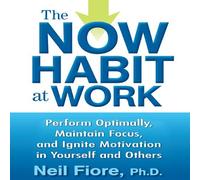 The Now Habit at Work: Perform Optimally, Maintain Focus, and Ignite Motivation in Yourself and Others (CD-Audio) - Common