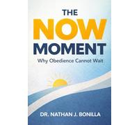 The NOW Moment: Why Obedience Cannot Wait