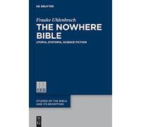 The Nowhere Bible – Utopia, Dystopia, Science Fiction – SBR Vol. 4 – De Gruyter