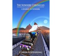 The Nowhere Chronicles: A Journey to Nowhere (The Nowhere Chronicles Trilogy)