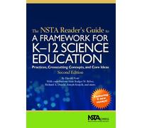 The NSTA Reader's Guide to a Framework for K-12 Science Education: Practices, Crosscutting Concepts and Core Ideas
