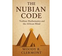The Nubian Code: Nubian Mathematics and the African Mind