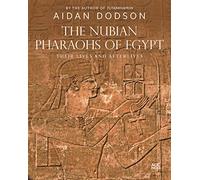 The Nubian Pharaohs of Egypt: Their Lives and Afterlives