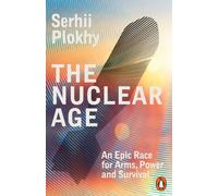 The Nuclear Age : An Epic Race for Arms, Power and Survival