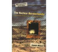 The Nuclear Borderlands : The Manhattan Project in Post-Cold War New Mexico | New Edition