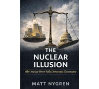 The Nuclear Illusion: Why Nuclear Power Fails Democratic Governance