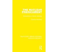 The Nuclear Predicament: Explorations in Soviet Ideology (Routledge Library Editions: Nuclear Security)
