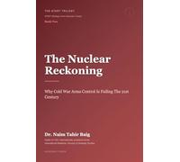 The Nuclear Reckoning: Why Cold War Arms Control Is Failing the 21st Century: 2 (The Start Trilogy Start (Strategic Arms Reduction Treaty))