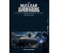 The Nuclear Submarine Shipyard Handbook: An All-Trades Guide to Shipbuilding, Maintenance, Tools, Measurement, Safety, Engineering, Quality, Supervision & Careers
