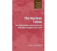 The Nuclear Taboo: The United States and the Non-Use of Nuclear Weapons Since 1945: 87 (Cambridge Studies in International Relations, Series Number 87)