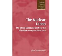 The Nuclear Taboo: The United States and the Non-Use of Nuclear Weapons Since 1945: 87 (Cambridge Studies in International Relations, Series Number 87)