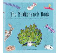 The Nudibranch Book: A Scientifically Accurate Coloring Book Featuring Real Species, Detailed Anatomy & Field Guide Style Species Profiles (Natural History Coloring Encyclopedia)