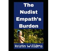 The Nudist Empath’s Burden: And How To Fix It: 24 (Nudity, Spirituality, and Psychology)