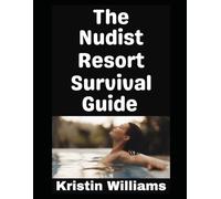 The Nudist Resort Survival Guide: Everything You Gotta Know!: 36 (In the Nude)