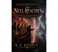 The Null Reaches: Dark Fantasy of Ancient Ruins, Impossible Choices and the Magic That Existed Before Any Empire Thought to Name It (THE ASHEN THRONE CHRONICLES)