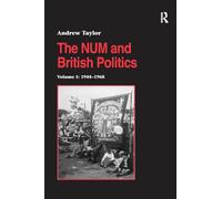 The NUM and British Politics: Volume 1: 1944-1968 (Studies in Labour History)