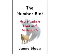 The Number Bias : How numbers dominate our world and why that's a problem we need to fix