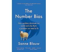 The Number Bias: How numbers dominate our world and why that's a problem we need to fix