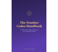 The Number Codes Handbook: Grabovoi Codes, Angel Numbers, and the Art of Focused
