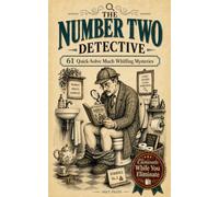 The Number Two Detective: 61 Quick-Solve Murder Mysteries for the Smallest Room