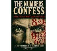 The Numbers Confess: Solve the Testimony, Name the Killer: 40 Crostic Acrostic Cipher Puzzles and 5 Logic Grid Deductions - A Murder Mystery Puzzle Book for Adults