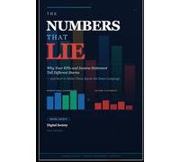 The Numbers That Lie: Why your Kpis and Income Statement tell different stories - and how to make them speak the same language (The Business Reality Series)