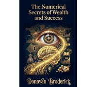 The Numerical Secrets of Wealth and Success