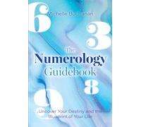 The Numerology Guidebook : Uncover Your Destiny and the Blueprint of Your Life