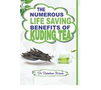 The Numerous Life Saving Benefits of Kuding Tea: The hidden wonders that Kuding Tea performs