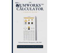 The NumWorks Scientific and Graphing Calculator: A Graduate Treatise from Elementary Calculation to Python, Modelling, Data, and Applied Mathematics (Scientific Calculators Treatises and Manuals)