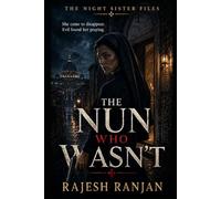 THE NUN WHO WASN'T - A Night Sister Novel: A former spy hides in a Rome convent. When a girl with evidence against a crime lord arrives, the woman who ... dead must choose ! (The Night Sister Files)