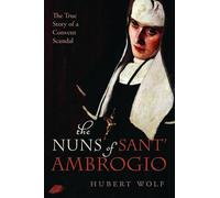 The Nuns of Sant' Ambrogio: The True Story of a Convent in Scandal