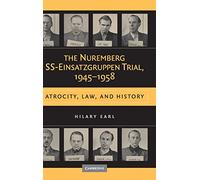 The Nuremberg SS-Einsatzgruppen Trial, 19451958: Atrocity, Law, and History