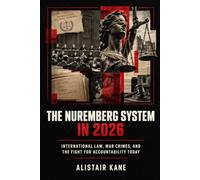 THE NUREMBERG SYSTEM IN 2026: International Law, War Crimes, and the Fight for Accountability Today