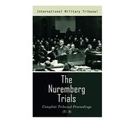The Nuremberg Trials: Complete Tribunal Proceedings (V. 9): Trial Proceedings From 8 March 1946 to 23 March 1946