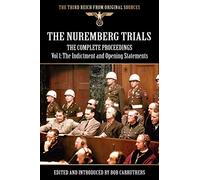 The Nuremberg Trials - The Complete Proceedings Vol 1: The Indictment and OPening Statements