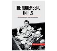The Nuremberg Trials: The Investigation into Crimes Against Humanity (History)
