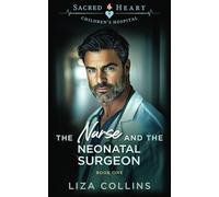 The Nurse and the Neonatal Surgeon: Sacred Heart Children's Hospital, Book 1