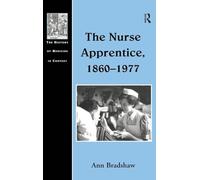 The Nurse Apprentice, 1860-1977 (The History of Medicine in Context)