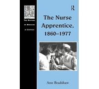 The Nurse Apprentice, 1860-1977 (The History of Medicine in Context)