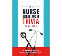 The Nurse Break Room Trivia Game Book: 200 Random Questions to Give Medical Professionals a Brain Break!