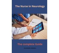 The Nurse in Neurology The complete Guide: 7 (Nursing Care with Alexandre Carewell)