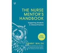 The Nurse Mentor's Handbook: Supporting Students in Clinical Practice 3e