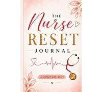The Nurse Reset: A 5-Minute Daily Reflection to Reduce Stress, Process Shifts & Reclaim Peace