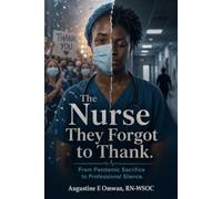 The Nurse They Forgot to Thank: From Pandemic Sacrifice to Professional Silence.