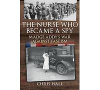The Nurse Who Became a Spy: Madge Addy's War Against Fascism