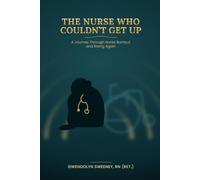 THE NURSE WHO COULDN'T GET UP: A Story of Burnout and Rebirth