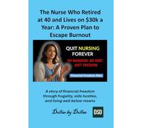 The Nurse Who Retired at 40 and Lives on $30k a Year: A Proven Plan to Escape Burnout: A story of financial freedom through frugality, side hustles, ... stories of people Escaping the rat race)