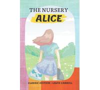 The Nursery Alice Classic Edition By Lewis Carroll: with Original illustration
