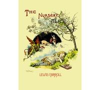 The Nursery Alice (Illustrated): 1st Edition (1889) Facsimile